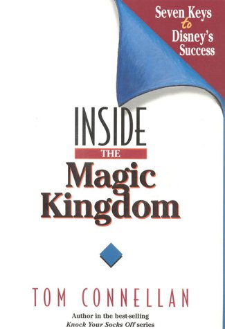 Inside the Magic Kingdom Seven Keys to Disney's Success