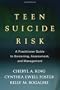 Teen Suicide Risk: A Practitioner Guide to Screening, Assessment, and Management