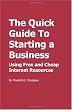 The Quick Guide To Starting a Business: Using Free and Cheap Internet Resources