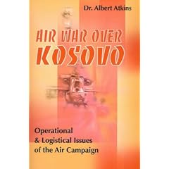 Air War Over Kosovo: Operational and Logistical Issues of the Air Campaign (Military History (Writers Club))