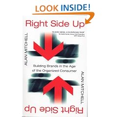 Right Side Up: Building Brands in the Age of the Organized Consumer: Brand Strategies for the Information Age