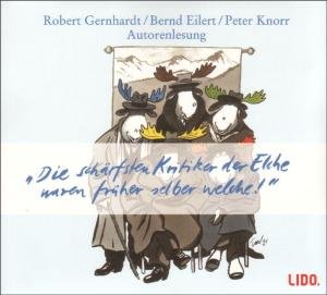 Die schärfsten Kritiker der Elche waren früher selber welche. CD by Robert Gernhardt