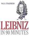 Leibniz in 90 Minutes (Philosophers in 90 Minutes)