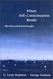 When Self-Consciousness Breaks: Alien Voices and Inserted Thoughts (Philosophical Psychopathology) G. Lynn Stephens, George Graham