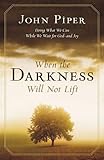 When the darkness will not lift : doing what we can while we wait for God - and joy