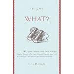 The 5 W's: What?: An Omnium-Gatherum of Moby-Dick & the Mobius Strip, the Theremin & The Hague, Umlauts & Unguents, Space Food & Sea Monkeys & More of Life's Incidentals (The 5 W's) book cover