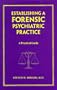 Establishing a Forensic Psychiatric Practice: A Practical Guide