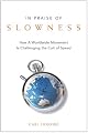 In Praise of Slowness: How A Worldwide Movement Is Challenging the Cult of Speed