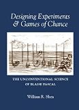 Designing Experiments & Games of Chance: The Unconventional Science of Blaise Pascal