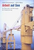Arbeit auf See. Zur �konomie und Ethnologie der Globalisierung - Heide Gerstenberger
