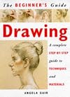 The Beginner's Guide Drawing: A Complete Step-By-Step Guide to Techniques and Materials