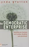 The Democratic Enterprise: Liberating your Business with Freedom, Flexibility and Commitment (FT)