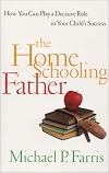 The Home Schooling Father: How You Can Play a Decisive Role in Your Child's Success