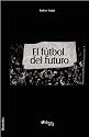 El futbol del futuro (Spanish Edition)