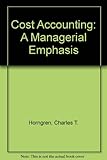 Cost accounting : a managerial emphasis