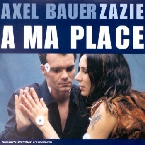 Axel Bauer & Zazie - A Ma Place - Zortam Music