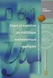 Cours et exercices de statistique math�matique appliqu�e incluant les notions de base de probabilit�s
