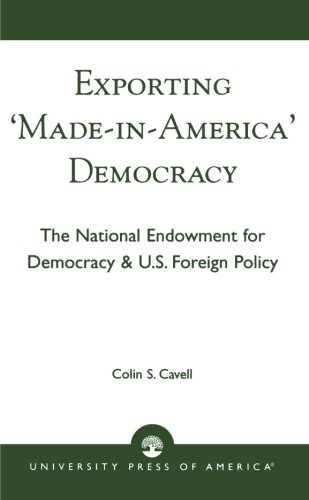 Exporting 'Made in America' Democracy: The National Endowment for Democracy & U.S. Foreign Policy