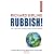Rubbish!: (Dirt on our hands and crisis ahead)