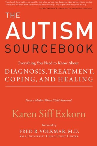 The Autism Sourcebook: Everything You Need to Know About Diagnosis, Treatment, Coping, and Healing--from a Mother Whose Child Recovered