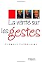 La v�rit� sur les gestes