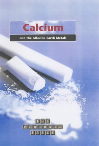 Calcium and the Alkaline Earth Metals (The Periodic Table)