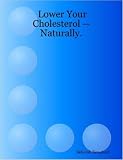 Lower Your Cholesterol -- Naturally.