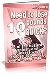 Lose 10 Pounds Quickly - 75 Of The Easiest and Quickest Ways To Lose 10 Pounds!
