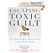 Escaping Toxic Guilt: Five Proven Steps to Free Yourself from Guilt for Good!