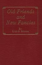 Old Friends and New Fancies: An Imaginary Sequel to the Novels of Jane Austen