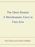 The Ghost Breaker A Melodramatic Farce in Four Acts