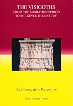 The Visigoths from the Migration Period to the Seventh Century: An Ethnographic Perspective (Studies in Historical Archaeoethnology)