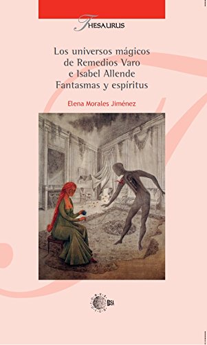 Los universos mágicos de remedios varo e Isabel allende. Fantasmas y espíritus (Thesaurus) (Spanish Edition)