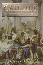 Catullus: A Poet in the Rome of Julius Caesar