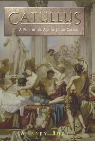 Catullus: A Poet in the Rome of Julius Caesar