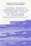 Young People's Understanding of Economic Issues in Europe (European Issues in Children's Identity & Citizenship Series)