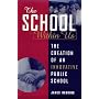 The School Within Us: The Creation of an Innovative Public School (Suny Series, Democracy and Education)