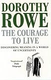 The courage to live : discovering meaning in a world of uncertainty