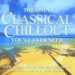 The Only Classical Chillout Album You'll Ever Need