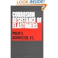 Corrosion Resistance of Elastomers (Corrosion Technology) by Philip A. Schweitzer P.E.
