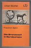 Die Bronzezeit in Nordeuropa - Friedrich Behn