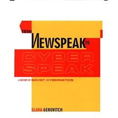 From Newspeak to Cyberspeak: A History of Soviet Cybernetics