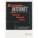 Exploring the Internet Using Critical Thinking Skills: A Self-Paced Workbook for Learning to Effectively Use the Internet and Evaluate Online Information