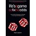Life's a Game So Fix the Odds: How to Be More Persuasive and Influential in Your Personal and Business Life