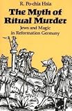 The myth of ritual murder : Jews and magic in Reformation Germany