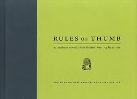 Rules of Thumb: 71 Authors Reveal Their Fiction Writing Fixations