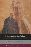 A View Across the Valley: Short Stories by Women from Wales, 1850-1950 (Honno Classics)