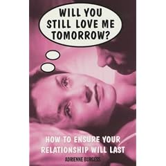 Will You Still Love Me Tomorrow?: How to Ensure Your Relationship Will Last