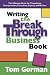 Writing the Breakthrough Business Book: The Ultimate Guide for Consultants, Entrepreneurs, Executives, Experts, and Writers by Tom Gorman ISBN 097244260X