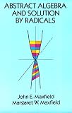 Abstract Algebra and Solution by Radicals